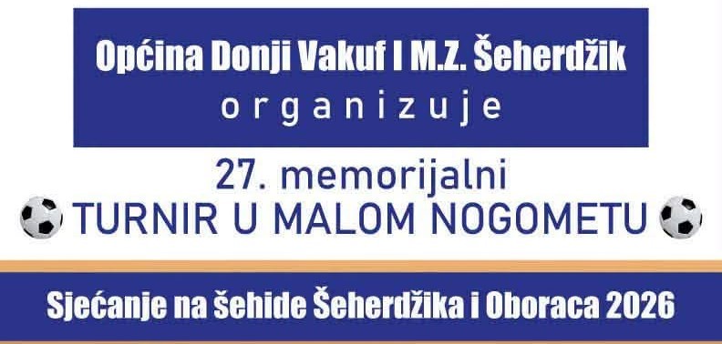 Donji Vakuf –  27.Memorijalni turnir u malom nogometu “Sjećanje na šehide Šeherdžika i Oboraca 2026.”